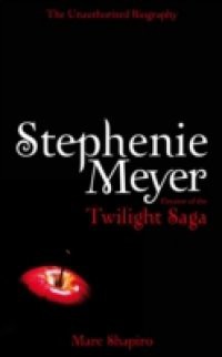 Stephenie Meyer: The Unauthorized Biography of the Creator of the Twilight Saga