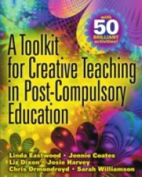 A Toolkit For Creative Teaching In Post-Compulsory Education