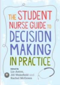 Student Nurse Guide to Decision Making in Practice