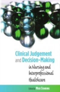 Clinical Judgement And Decision-Making In Nursing And Inter-Professional Healthcare