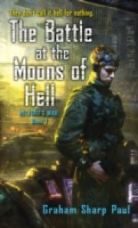 Helfort's War Book 1: The Battle at the Moons of Hell