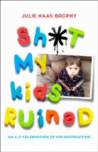 Sh*t My Kids Ruined