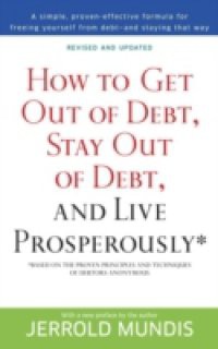 How to Get Out of Debt, Stay Out of Debt, and Live Prosperously*