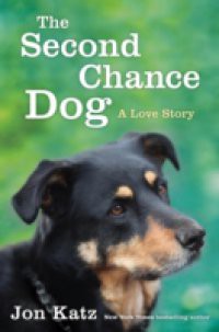 Second-Chance Dog: A Love Story