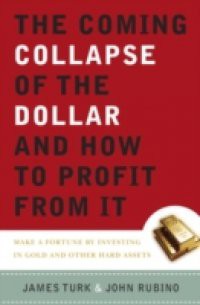 Coming Collapse of the Dollar and How to Profit from It