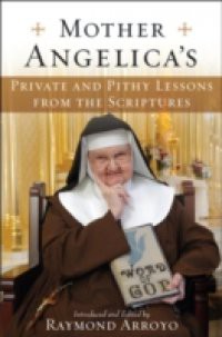 Mother Angelica's Private and Pithy Lessons from the Scriptures