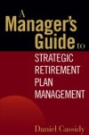Manager's Guide to Strategic Retirement Plan Management