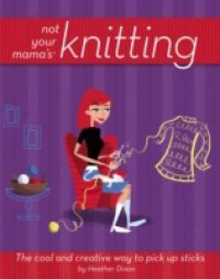 Not Your Mama's Knitting