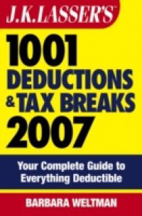 J.K. Lasser's 1001 Deductions and Tax Breaks 2007