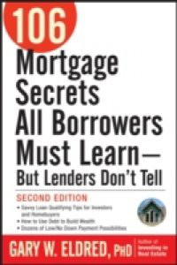 106 Mortgage Secrets All Borrowers Must Learn – But Lenders Don't Tell