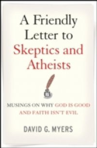 Friendly Letter to Skeptics and Atheists