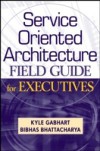 Service Oriented Architecture Field Guide for Executives