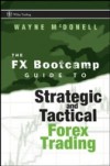 FX Bootcamp Guide to Strategic and Tactical Forex Trading
