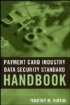 Payment Card Industry Data Security Standard Handbook