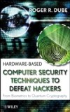 Hardware-based Computer Security Techniques to Defeat Hackers