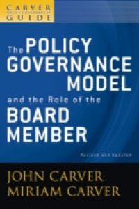 Carver Policy Governance Guide, The Policy Governance Model and the Role of the Board Member