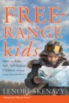 Free-Range Kids, How to Raise Safe, Self-Reliant Children (Without Going Nuts with Worry)