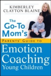Go-To Mom's Parents' Guide to Emotion Coaching Young Children