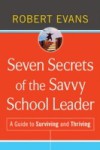 Seven Secrets of the Savvy School Leader