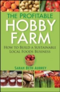 Profitable Hobby Farm, How to Build a Sustainable Local Foods Business