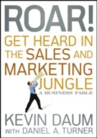 Roar! Get Heard in the Sales and Marketing Jungle