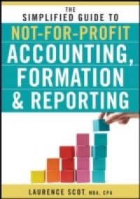 Simplified Guide to Not-for-Profit Accounting, Formation and Reporting