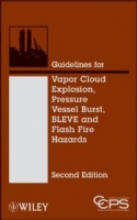 Guidelines for Vapor Cloud Explosion, Pressure Vessel Burst, BLEVE and Flash Fire Hazards