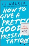 How to Give a Pretty Good Presentation