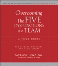 Overcoming the Five Dysfunctions of a Team