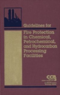 Guidelines for Fire Protection in Chemical, Petrochemical, and Hydrocarbon Processing Facilities