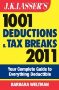 J.K. Lasser's 1001 Deductions and Tax Breaks 2011