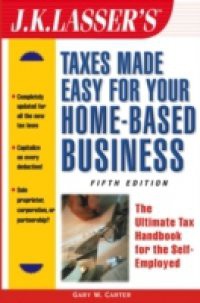 J.K. Lasser's Taxes Made Easy for Your Home-Based Business