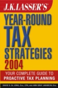 J.K. Lasser's Year-Round Tax Strategies 2004