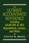 Ultimate Accountants' Reference Including GAAP, IRS & SEC Regulations, Leases, and More