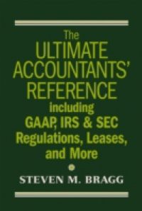 Ultimate Accountants' Reference Including GAAP, IRS & SEC Regulations, Leases, and More