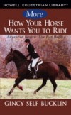 More How Your Horse Wants You to Ride