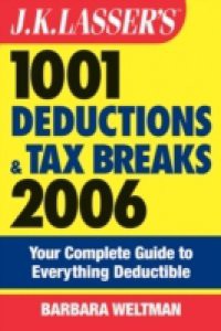 J.K. Lasser's 1001 Deductions and Tax Breaks 2006