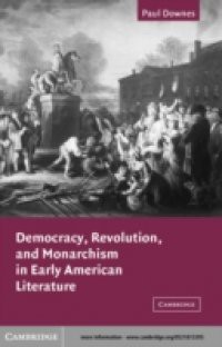 Democracy, Revolution, and Monarchism in Early American Literature
