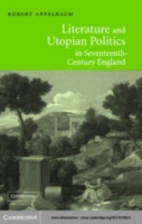 Literature and Utopian Politics in Seventeenth-Century England