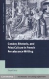 Gender, Rhetoric, and Print Culture in French Renaissance Writing