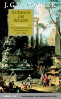 Barbarism and Religion: Volume 1, The Enlightenments of Edward Gibbon, 1737-1764