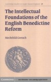 Intellectual Foundations of the English Benedictine Reform