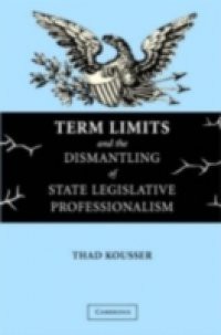 Term Limits and the Dismantling of State Legislative Professionalism