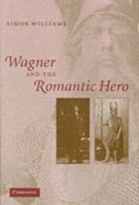 Wagner and the Romantic Hero