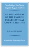 Rise and Fall of the English Ecclesiastical Courts, 1500-1860