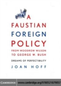 Faustian Foreign Policy from Woodrow Wilson to George W. Bush