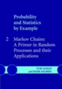 Probability and Statistics by Example: Volume 2, Markov Chains: A Primer in Random Processes and their Applications