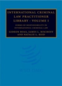 International Criminal Law Practitioner Library: Volume 1, Forms of Responsibility in International Criminal Law