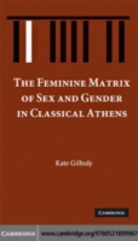 Feminine Matrix of Sex and Gender in Classical Athens