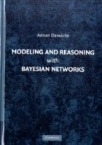 Modeling and Reasoning with Bayesian Networks